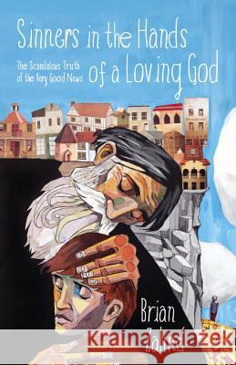 Sinners in the Hands of a Loving God: The Scandalous Truth of the Very Good News Brian Zahnd 9781601429513 Waterbrook Press - książka