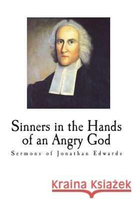 Sinners in the Hands of an Angry God: Sermons of Jonathan Edwards Jonathan Edwards 9781721736614 Createspace Independent Publishing Platform - książka