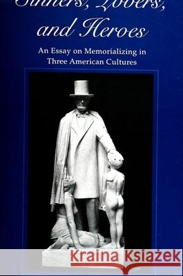 Sinners, Lovers, and Heroes: An Essay on Memorializing in Three American Cultures Richard Morris 9780791434949 State University of New York Press - książka