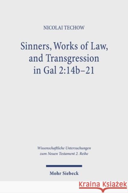 Sinners, Works of Law, and Transgression in Gal 2:14b-21: A Study in Paul's Line of Thought Techow, Nicolai 9783161612121 JCB Mohr (Paul Siebeck) - książka