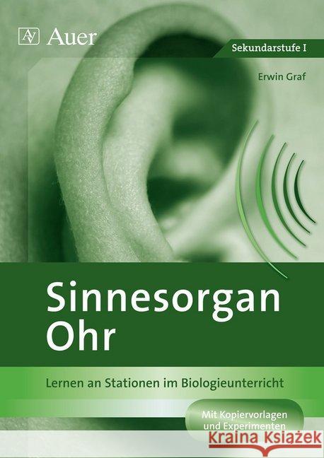 Sinnesorgan Ohr : Lernen an Stationen im Biologieunterricht (7. bis 10. Klasse). Mit Kopiervorlagen und Experimenten. Sekundarstufe I Graf, Erwin 9783403071181 Auer Verlag in der AAP Lehrerfachverlage GmbH - książka