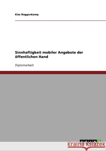 Sinnhaftigkeit mobiler Angebote der öffentlichen Hand Roggenkamp, Klas 9783640203802 Grin Verlag - książka