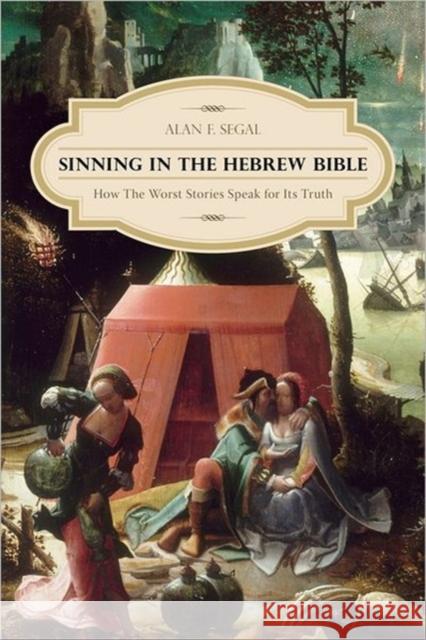 Sinning in the Hebrew Bible: How the Worst Stories Speak for Its Truth Segal, Alan 9780231159265 University Press Group Ltd - książka