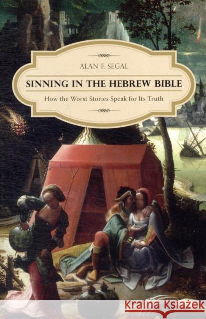 Sinning in the Hebrew Bible: How the Worst Stories Speak for Its Truth Segal, Alan 9780231159272 Columbia University Press - książka