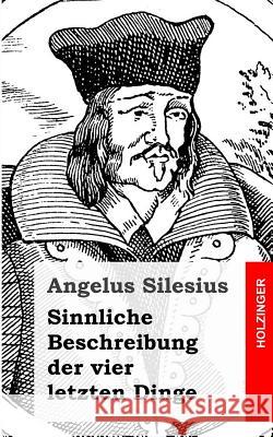 Sinnliche Beschreibung der vier letzten Dinge Silesius, Angelus 9781482363289 Createspace - książka