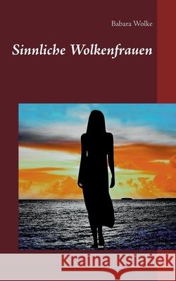 Sinnliche Wolkenfrauen Babara Wolke 9783749471188 Books on Demand - książka