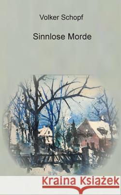 Sinnlose Morde Volker Schopf 9783743162624 Books on Demand - książka