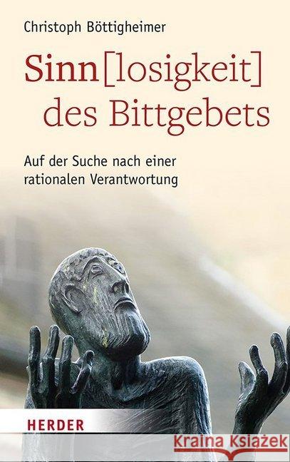 Sinn(losigkeit) Des Bittgebets: Auf Der Suche Nach Einer Rationalen Verantwortung Bottigheimer, Christoph 9783451382789 Herder, Freiburg - książka