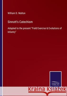 Sinnott's Catechism: Adapted to the present Field Exercise & Evolutions of Infantry William D Malton 9783752565089 Salzwasser-Verlag - książka