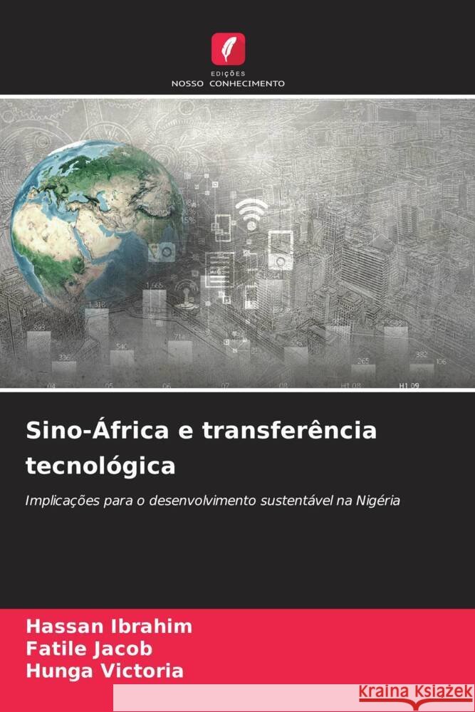 Sino-África e transferência tecnológica Ibrahim, Hassan, Jacob, Fatile, Victoria, Hunga 9786206499336 Edições Nosso Conhecimento - książka