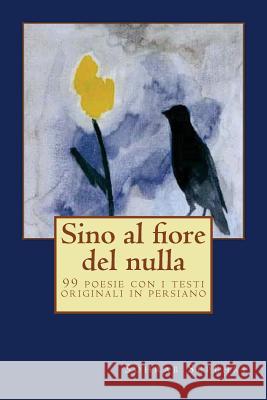 Sino al fiore del nulla: 99 poesie con i testi originali in persiano Norozi, Nahid 9781537585154 Createspace Independent Publishing Platform - książka