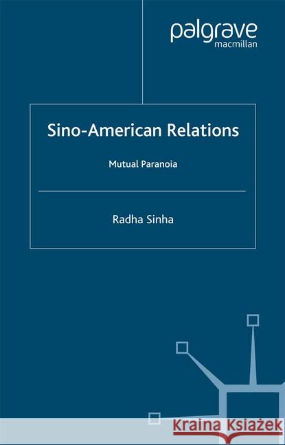 Sino-American Relations: Mutual Paranoia Sinha, R. 9781349412273 Palgrave Macmillan - książka
