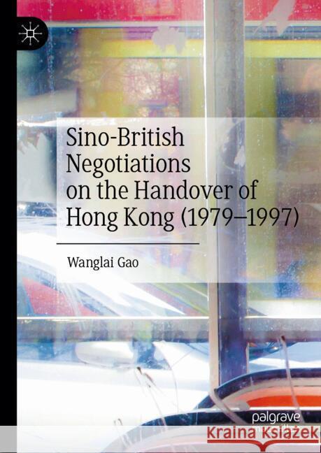 Sino-British Negotiations on the Handover of Hong Kong (1979-1997) Gao, Wanglai 9789819795611 Palgrave Macmillan - książka