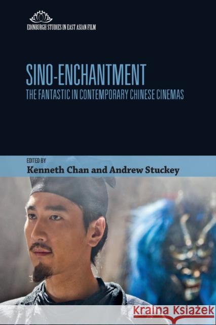 Sino-Enchantment: The Fantastic in Contemporary Chinese Cinemas Chan, Kenneth 9781474460859 EDINBURGH UNIVERSITY PRESS - książka