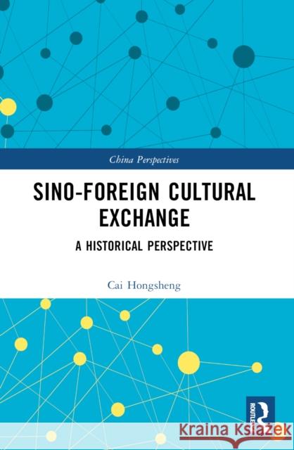 Sino-Foreign Cultural Exchange: A Historical Perspective Cai Hongsheng 9781032616384 Routledge - książka