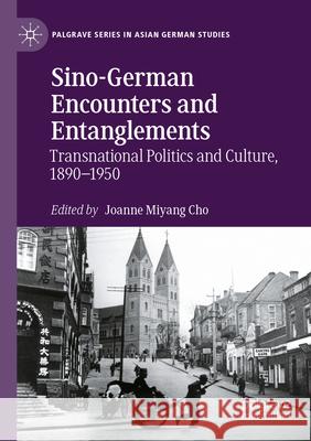 Sino-German Encounters and Entanglements: Transnational Politics and Culture, 1890-1950 Cho, Joanne Miyang 9783030733933 Springer International Publishing - książka