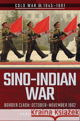 Sino-Indian War: Border Clash: October-November 1962 Gerry Va 9781526728371 Pen & Sword Books - książka