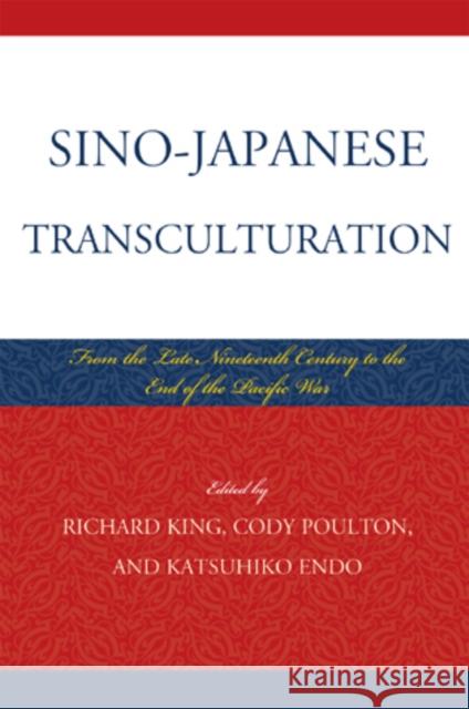Sino-Japanese Transculturation: Late Nineteenth Century to the End of the Pacific War King, Richard 9780739171509 Lexington Books - książka