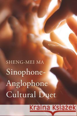Sinophone-Anglophone Cultural Duet Sheng-Mei Ma 9783319580326 Palgrave MacMillan - książka