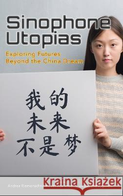 Sinophone Utopias: Exploring Futures Beyond the China Dream Andrea Riemenschnitter Jessica Imbach Justyna Jaguscik 9781621966463 Cambria Press - książka
