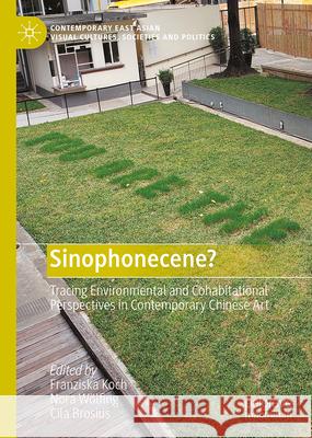 Sinophonecene?: Tracing Environmental and Cohabitational Perspectives in Contemporary Chinese Art Franziska Koch Nora W?lfing Cila Brosius 9789819500857 Palgrave MacMillan - książka