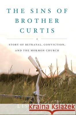 Sins of Brother Curtis: A Story of Betrayal, Conviction, and the Mormon Church Davis, Lisa 9781416591047 Scribner Book Company - książka