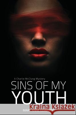 Sins of My Youth: A Charlie McClung Mystery Mary Anne Edwards 9781530085385 Createspace Independent Publishing Platform - książka