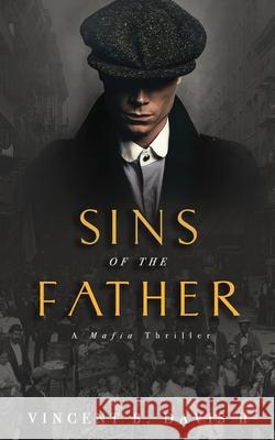 Sins of the Father: A Mafia Thriller Vincent B Davis, II 9780999120842 Vincent B. Davis II - książka