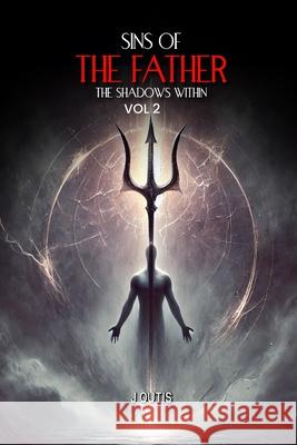 Sins of the Father: The Shadows Within: Vol-II J. Outis 9781966355236 California Book Publishers - książka
