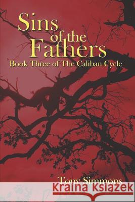 Sins of the Fathers: Book Three of The Caliban Cycle Tony Simmons 9781077521643 Independently Published - książka