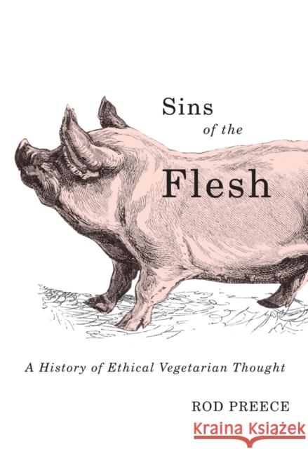 Sins of the Flesh: A History of Ethical Vegetarian Thought Preece, Rod 9780774815093 University of British Columbia Press - książka