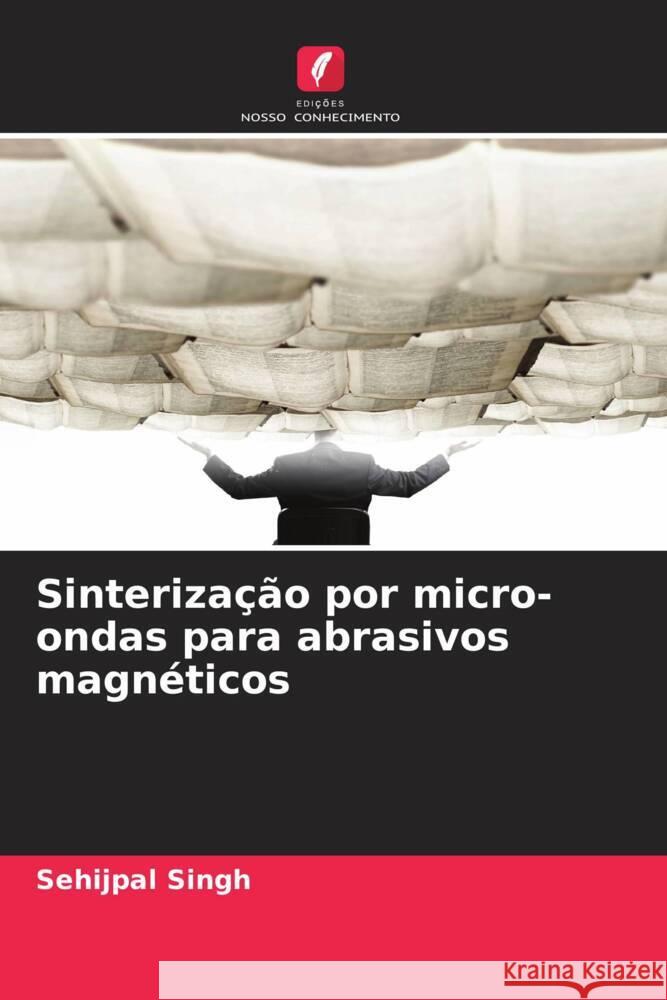 Sinterização por micro-ondas para abrasivos magnéticos Singh, Sehijpal 9783639891065 Edições Nosso Conhecimento - książka