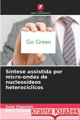 Síntese assistida por micro-ondas de nucleosídeos heterocíclicos Elgemeie, Galal, Masoud, Doaa 9786200448545 Edições Nosso Conhecimento - książka