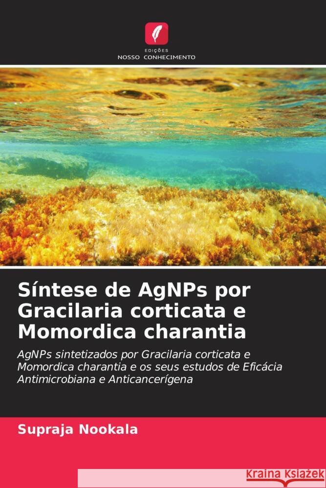Síntese de AgNPs por Gracilaria corticata e Momordica charantia Nookala, Supraja 9786204468730 Edições Nosso Conhecimento - książka