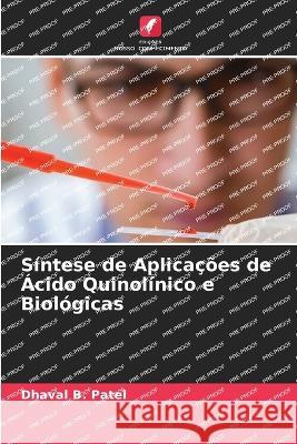 Sintese de Aplicacoes de Acido Quinolinico e Biologicas Dhaval B Patel   9786205888476 Edicoes Nosso Conhecimento - książka
