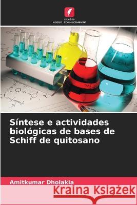 Sintese e actividades biologicas de bases de Schiff de quitosano Amitkumar Dholakia   9786206133858 Edicoes Nosso Conhecimento - książka