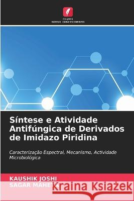 Sintese e Atividade Antifungica de Derivados de Imidazo Piridina Kaushik Joshi Sagar Maheta  9786205648162 Edicoes Nosso Conhecimento - książka