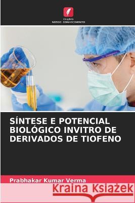 Sintese E Potencial Biologico Invitro de Derivados de Tiofeno Prabhakar Kumar Verma   9786206046318 Edicoes Nosso Conhecimento - książka