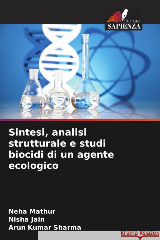 Sintesi, analisi strutturale e studi biocidi di un agente ecologico Mathur, Neha, Jain, Nisha, Sharma, Arun Kumar 9786204908977 Edizioni Sapienza - książka