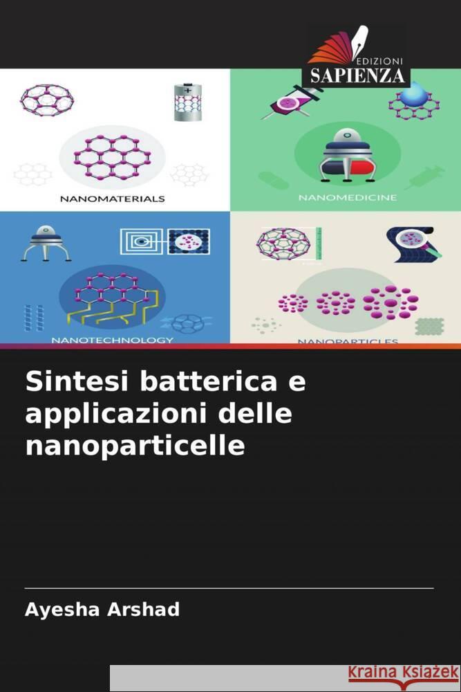 Sintesi batterica e applicazioni delle nanoparticelle Arshad, Ayesha 9786207958412 Edizioni Sapienza - książka