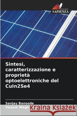 Sintesi, caratterizzazione e proprietà optoelettroniche del CuIn2Se4 Bansode, Sanjay, Wagh, Vasant 9786200849120 Edizioni Sapienza - książka