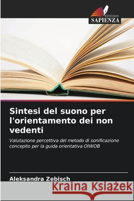 Sintesi del suono per l'orientamento dei non vedenti Zebisch, Aleksandra 9786209002359 Edizioni Sapienza - książka