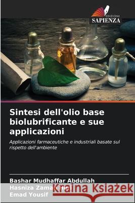 Sintesi dell'olio base biolubrificante e sue applicazioni Abdullah, Bashar Mudhaffar, Huri, Hasniza Zaman, Yousif, Emad 9786209317446 Edizioni Sapienza - książka