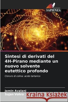 Sintesi di derivati del 4H-Pirano mediante un nuovo solvente eutettico profondo Jemin Avalani Sujan Vohra 9786207671540 Edizioni Sapienza - książka