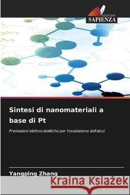 Sintesi di nanomateriali a base di Pt Zhang, Yangping 9786200689382 Edizioni Sapienza - książka