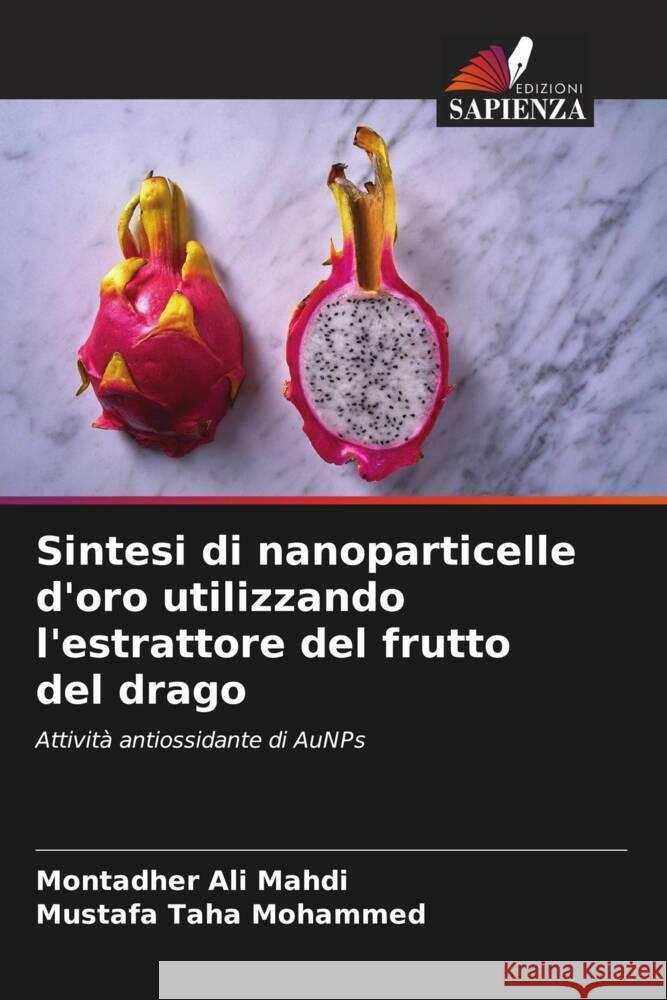 Sintesi di nanoparticelle d'oro utilizzando l'estrattore del frutto del drago Mahdi, Montadher Ali, Mohammed, Mustafa Taha 9786204548951 Edizioni Sapienza - książka