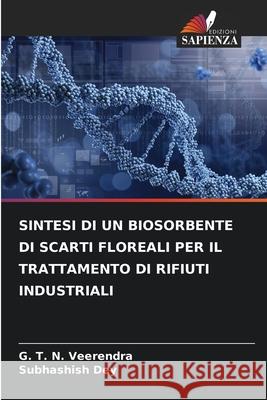 Sintesi Di Un Biosorbente Di Scarti Floreali Per Il Trattamento Di Rifiuti Industriali G. T. N. Veerendra Subhashish Dey 9786207715527 Edizioni Sapienza - książka