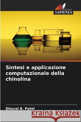 Sintesi e applicazione computazionale della chinolina Dhaval B Patel   9786205932032 Edizioni Sapienza - książka