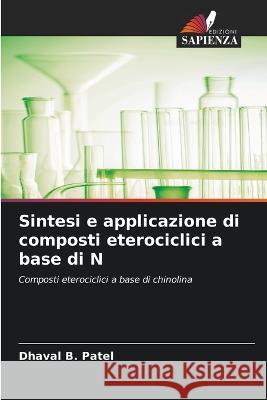 Sintesi e applicazione di composti eterociclici a base di N Dhaval B Patel   9786205893807 Edizioni Sapienza - książka