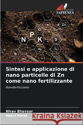 Sintesi e applicazione di nano particelle di Zn come nano fertilizzante Nirav Bhavsar Hetvi Patel 9786205877555 Edizioni Sapienza - książka